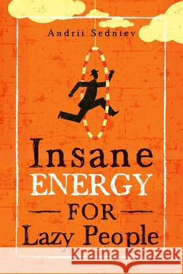 Insane Energy for Lazy People: A Complete System for Becoming Incredibly Energetic Andrii Sedniev 9781074402655 Independently Published - książka