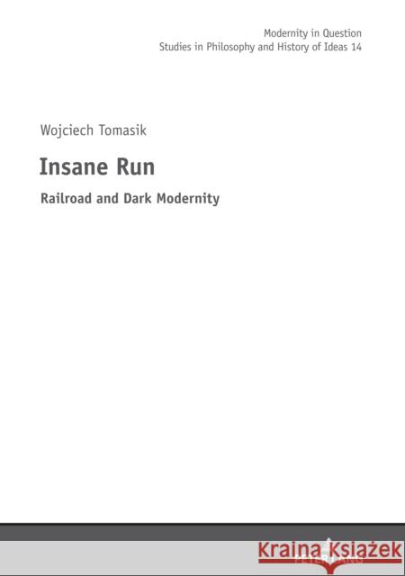 Insane Run: Railroad and Dark Modernity Teresa Fazan Jan Burzynski Mikolaj Golubiewski 9783631831823 Peter Lang Gmbh, Internationaler Verlag Der W - książka