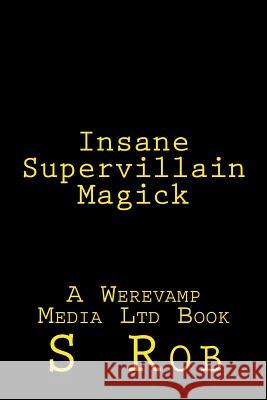 Insane Supervillain Magick S. Rob 9781979689168 Createspace Independent Publishing Platform - książka