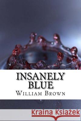Insanely Blue William Brown 9781727823462 Createspace Independent Publishing Platform - książka