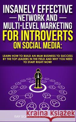 Insanely Effective Network And Multi-Level Marketing For Introverts On Social Media: Learn How to Build an MLM Business to Success by the Top Leaders Ray Schreiter Tom Higdon 9781999145910 Aron Chase - książka