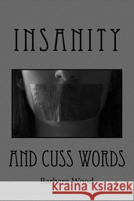 Insanity and Cuss Words Barbara Wood 9781530335572 Createspace Independent Publishing Platform - książka