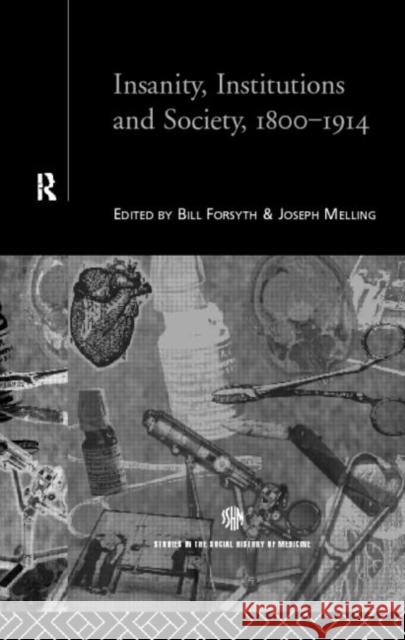 Insanity, Institutions and Society, 1800-1914 Bill Forsythe Joseph Melling 9780415184410 Routledge - książka