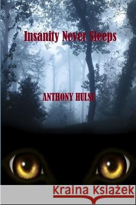 Insanity Never Sleeps Anthony Hulse 9781471023675 Lulu.com - książka