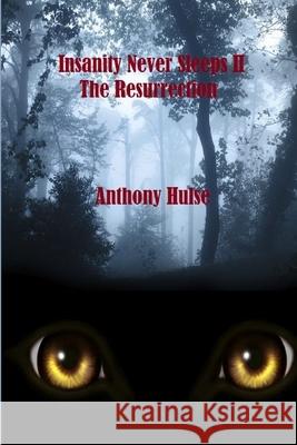Insanity Never Sleeps II the Resurrection Anthony Hulse 9781471025099 Lulu.com - książka