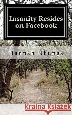 Insanity Resides on Facebook Hannah Nkunga 9781463559038 Createspace - książka