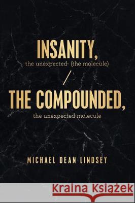 Insanity, the Unexpected (The Molecule): The Compounded, the Unexpected Molecule Michael Dean Lindsey 9781480885448 Archway Publishing - książka