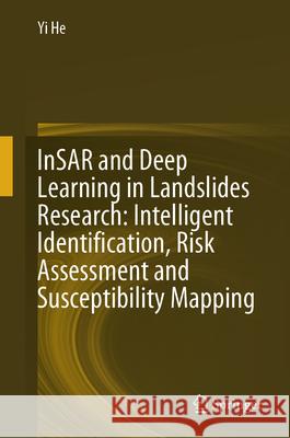 Insar and Deep Learning in Landslides Research: Intelligent Identification, Risk Assessment and Susceptibility Mapping Yi He 9789819691319 Springer - książka