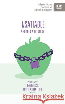 Insatiable: A Prader-Willi Story Debbie Frisk Chelsea McCutchin  9781939418678 Rtc Publishing - książka