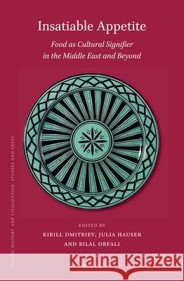 Insatiable Appetite: Food as Cultural Signifier in the Middle East and Beyond Kirill Dmitriev, Julia Hauser, Bilal Orfali 9789004407626 Brill - książka