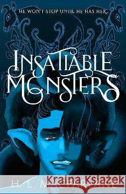 Insatiable Monsters: A Dark Romantic Fantasy H. L. Macfarlane   9781914210082 Macfarlane Lantern Publishing - książka