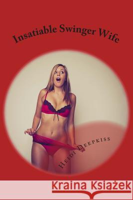 Insatiable Swinger Wife Heidi Deepkiss 9781506187877 Createspace - książka