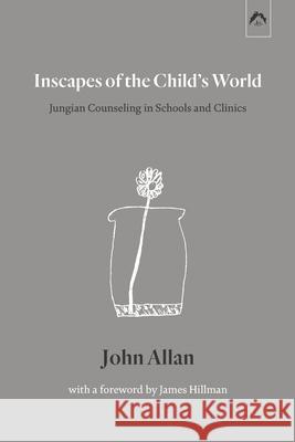 Inscapes of the Child's World: Jungian Counseling in Schools and Clinics James Hillman John Allan 9780882140834 Spring Publications - książka