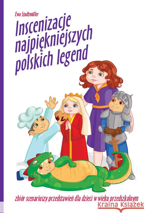 Inscenizacje najpiękniejszych polskich legend + CD Stadtmuller Ewa 9788364631634 Bliżej Przedszkola - książka