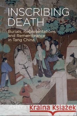 Inscribing Death: Burials, Representations, and Remembrance in Tang China Jessey J. C. Choo 9780824877330 University of Hawaii Press - książka
