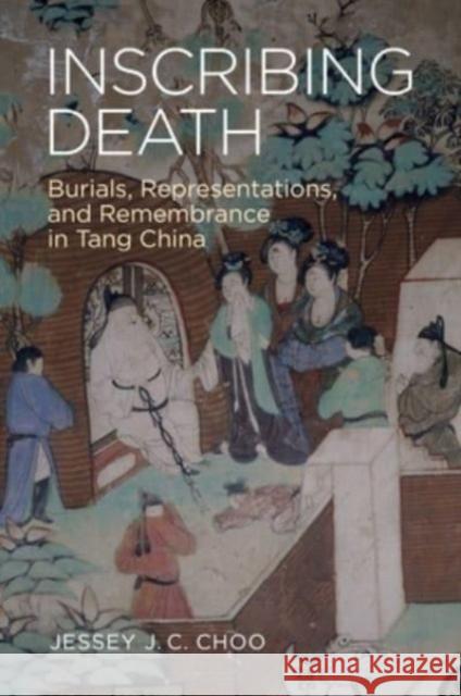 Inscribing Death: Burials, Representations, and Remembrance in Tang China Jessey J. C. Choo 9780824893231 University of Hawai'i Press - książka