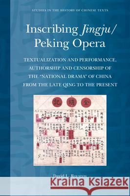 Inscribing Jingju/Peking Opera: Textualization and Performance, Authorship and Censorship of the 