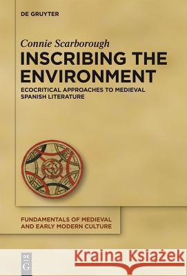Inscribing the Environment: Ecocritical Approaches to Medieval Spanish Literature Scarborough, Connie 9783110309393 Walter de Gruyter - książka