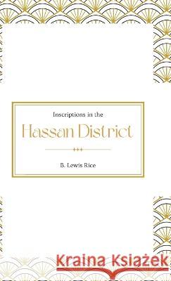 Inscriptions in the HASSAN DISTRICT B Lewis Rice   9789355276162 Mjp Publishers - książka