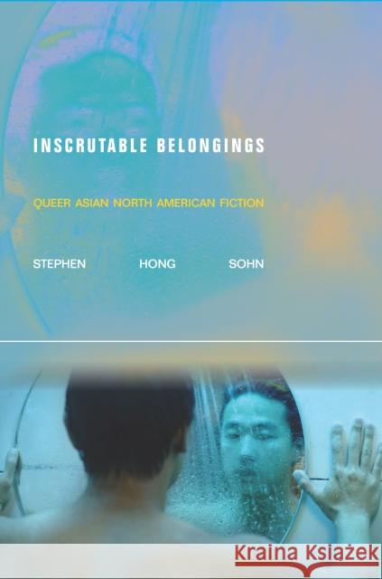 Inscrutable Belongings: Queer Asian North American Fiction Stephen Hong Sohn 9781503604018 Stanford University Press - książka