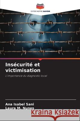 Insécurité et victimisation Sani, Ana Isabel, M. Nunes, Laura 9786209278471 Editions Notre Savoir - książka