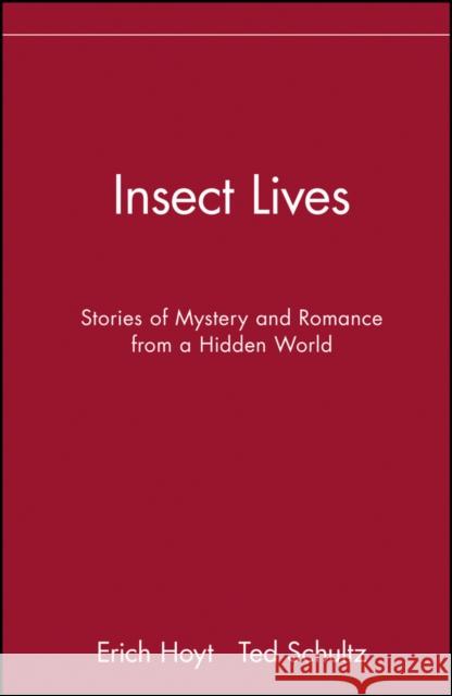 Insect Lives: Stories of Mystery and Romance from a Hidden World Hoyt, Erich 9780471282778 John Wiley & Sons - książka