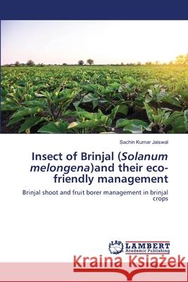 Insect of Brinjal (Solanum melongena)and their eco-friendly management Sachin Kumar Jaiswal 9786205497876 LAP Lambert Academic Publishing - książka