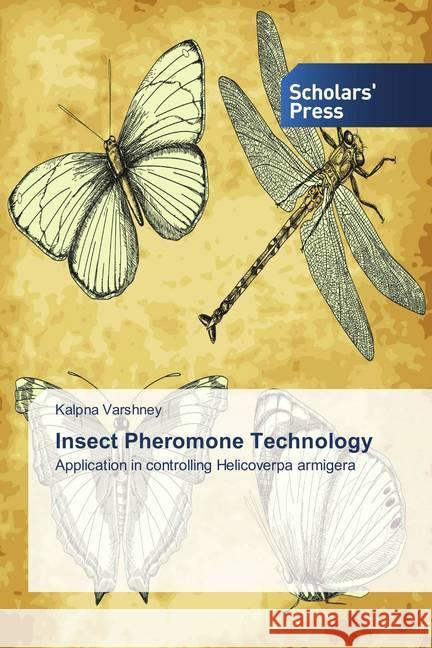 Insect Pheromone Technology : Application in controlling Helicoverpa armigera Varshney, Kalpna 9786202302890 Scholar's Press - książka