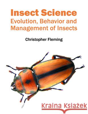 Insect Science: Evolution, Behavior and Management of Insects Christopher Fleming 9781682860946 Syrawood Publishing House - książka