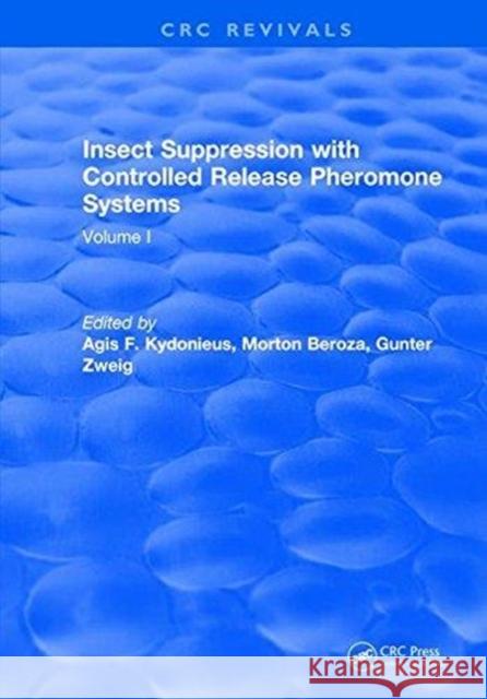 Insect Suppression with Controlled Release Pheromone Systems: Volume I A.F. Kydonieus   9781315894515 CRC Press - książka