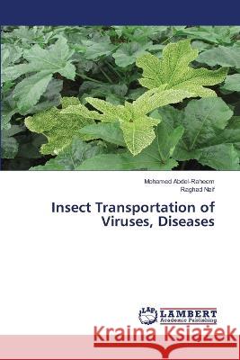 Insect Transportation of Viruses, Diseases Mohamed Abdel-Raheem Raghad Naif 9786205631041 LAP Lambert Academic Publishing - książka