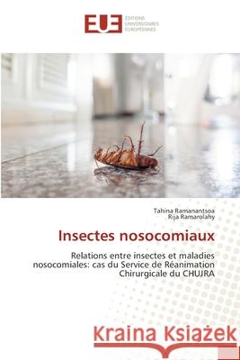 Insectes nosocomiaux Tahina Ramanantsoa, Rija Ramarolahy 9786202551755 Editions Universitaires Europeennes - książka