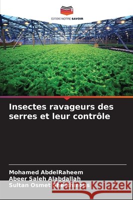 Insectes ravageurs des serres et leur contrôle Abdelraheem, Mohamed, Saleh Alabdallah, Abeer, Osmet Sheikhmous, Sultan 9786209826559 Editions Notre Savoir - książka