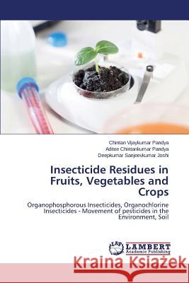 Insecticide Residues in Fruits, Vegetables and Crops Pandya Chintan Vijaykumar 9783659540240 LAP Lambert Academic Publishing - książka