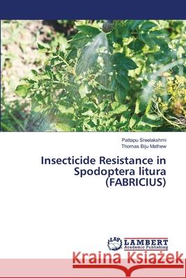 Insecticide Resistance in Spodoptera litura (FABRICIUS) Sreelakshmi, Pattapu; Biju Mathew, Thomas 9786138389866 LAP Lambert Academic Publishing - książka