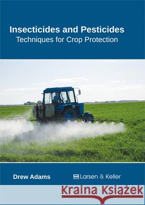 Insecticides and Pesticides: Techniques for Crop Protection Drew Adams 9781635491548 Larsen and Keller Education - książka