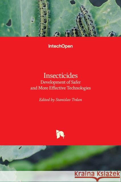 Insecticides: Development of Safer and More Effective Technologies Stanislav Trdan 9789535109587 Intechopen - książka