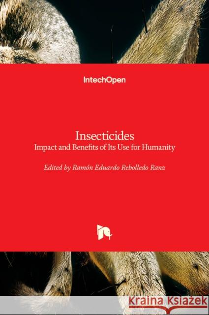Insecticides: Impact and Benefits of Its Use for Humanity Ramón Eduardo Rebolledo Ranz 9781839690266 IntechOpen - książka