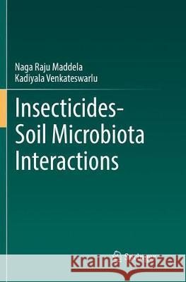 Insecticides-Soil Microbiota Interactions Naga Raju Maddela Kadiyala Venkateswarlu 9783319882796 Springer - książka