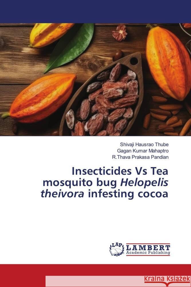 Insecticides Vs Tea mosquito bug Helopelis theivora infesting cocoa Thube, Shivaji Hausrao, Mahaptro, Gagan Kumar, Pandian, R.Thava Prakasa 9786206779582 LAP Lambert Academic Publishing - książka