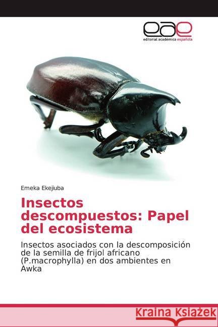 Insectos descompuestos: Papel del ecosistema Ekejiuba, Emeka 9786200380135 Editorial Académica Española - książka