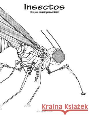 Insectos libro para colorear para adultos 2 Nick Snels 9781717012982 Createspace Independent Publishing Platform - książka
