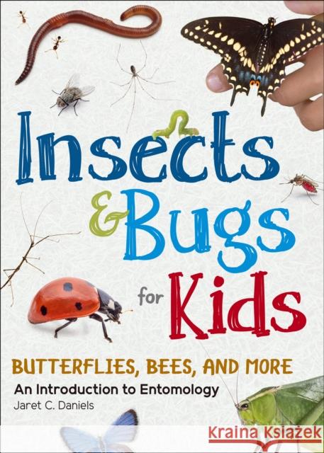 Insects & Bugs for Kids: An Introduction to Entomology Jaret C. Daniels 9781647551643 Adventure Publications - książka