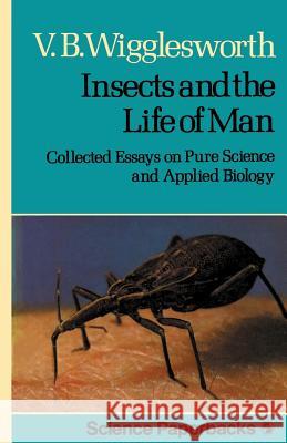 Insects and the Life of Man: Collected Essays on Pure Science and Applied Biology Wigglesworth, V. B. 9780412147302 Springer - książka