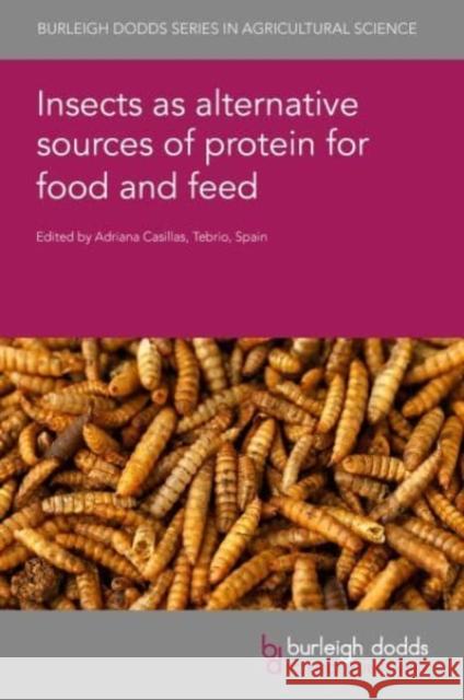 Insects as Alternative Sources of Protein for Food and Feed Adriana Casillas Nancy Carrejo Cecilia Lalander 9781801465847 Burleigh Dodds Science Publishing Ltd - książka