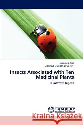 Insects Associated with Ten Medicinal Plants Aina Sulaimon, Odejayi Adedayo Olugbenga 9783659299964 LAP Lambert Academic Publishing - książka