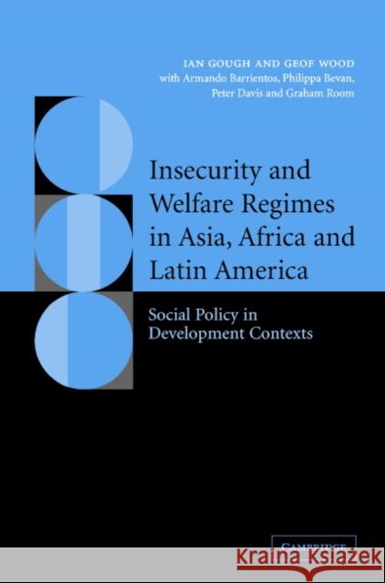 Insecurity and Welfare Regimes in Asia, Africa and Latin America: Social Policy in Development Contexts Gough, Ian 9780521834193 Cambridge University Press - książka