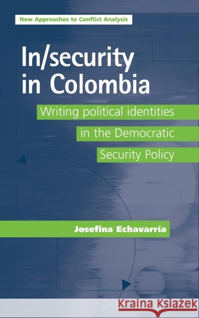 In/Security in Colombia: Writing Political Identities in the Democratic Security Policy Echavarría, Josefina A. 9780719079856 Manchester University Press - książka