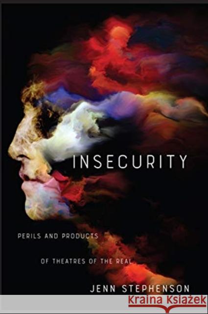 Insecurity: Perils and Products of Theatres of the Real Jenn Stephenson 9781487501853 University of Toronto Press - książka