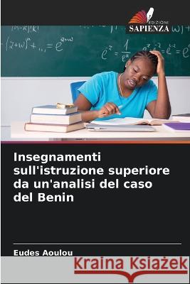 Insegnamenti sull\'istruzione superiore da un\'analisi del caso del Benin Eudes Aoulou 9786204416441 Edizioni Sapienza - książka